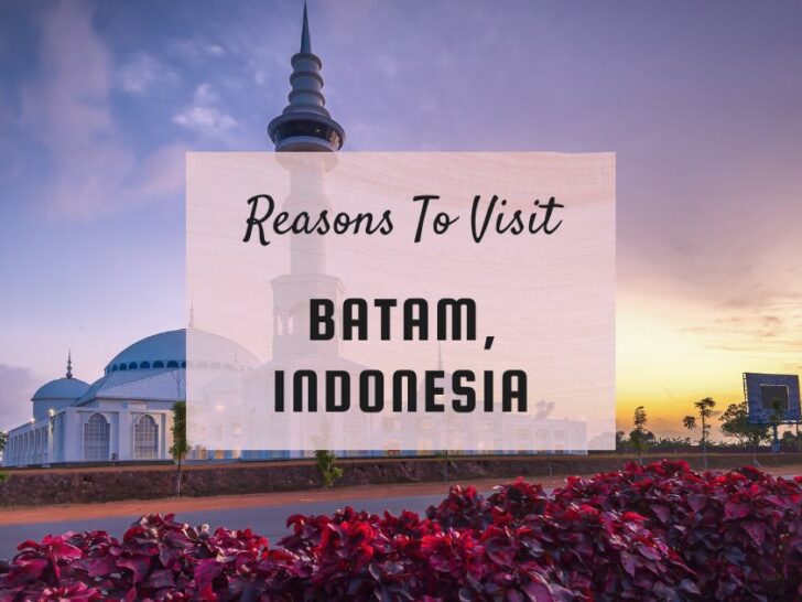 Reasons to visit Batam, Indonesia at least once in your lifetime