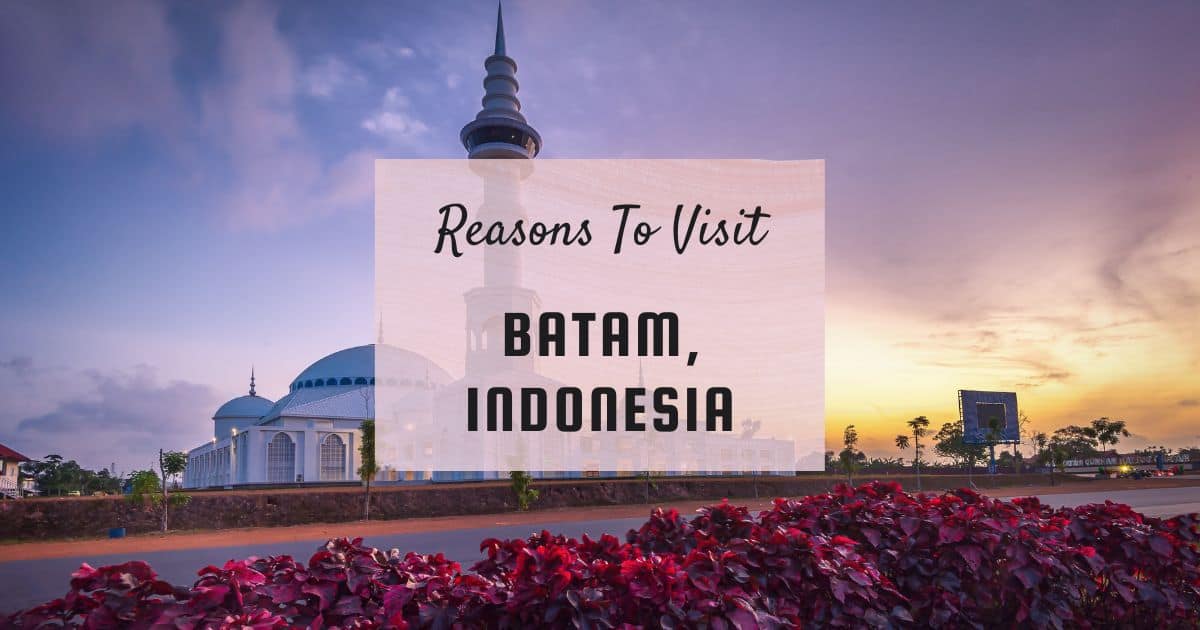 Reasons to visit Batam, Indonesia