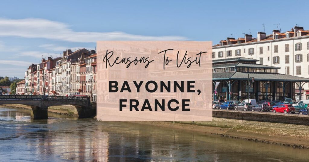 Reasons to visit Bayonne, France