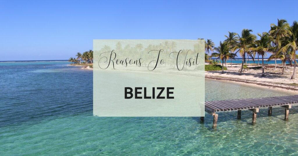 Reasons to visit Belize