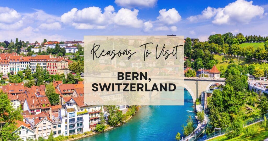 Reasons to visit Bern, Switzerland