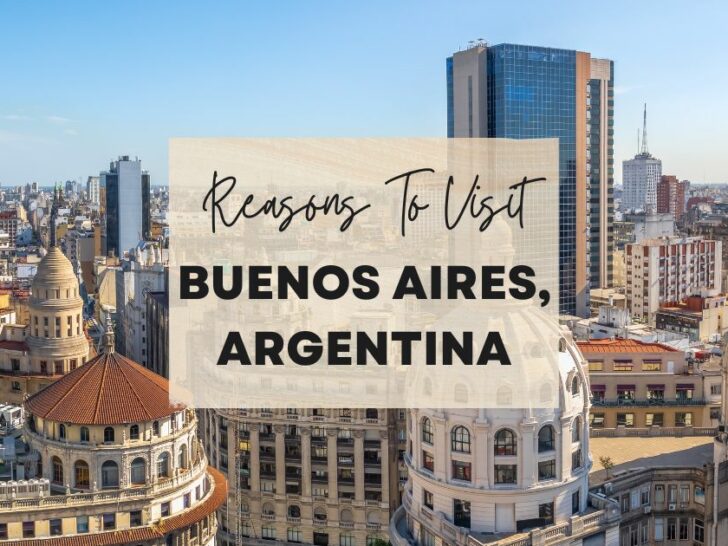 Reasons to visit Buenos Aires, Argentina at least once in your lifetime