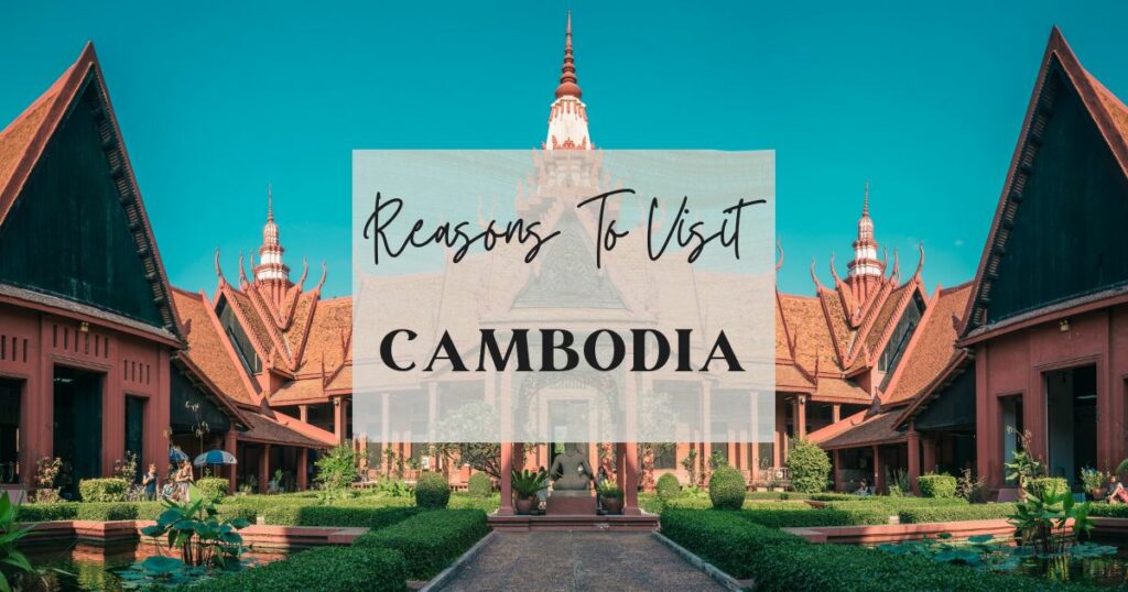 Reasons to visit Cambodia