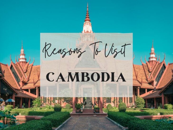 Reasons to visit Cambodia at least once in your lifetime