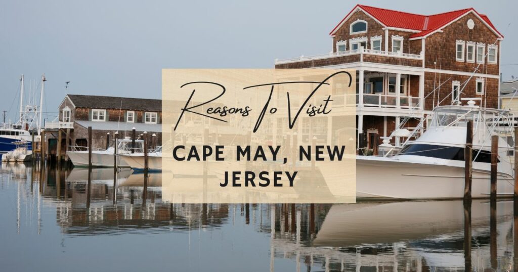 Reasons to visit Cape May, New Jersey