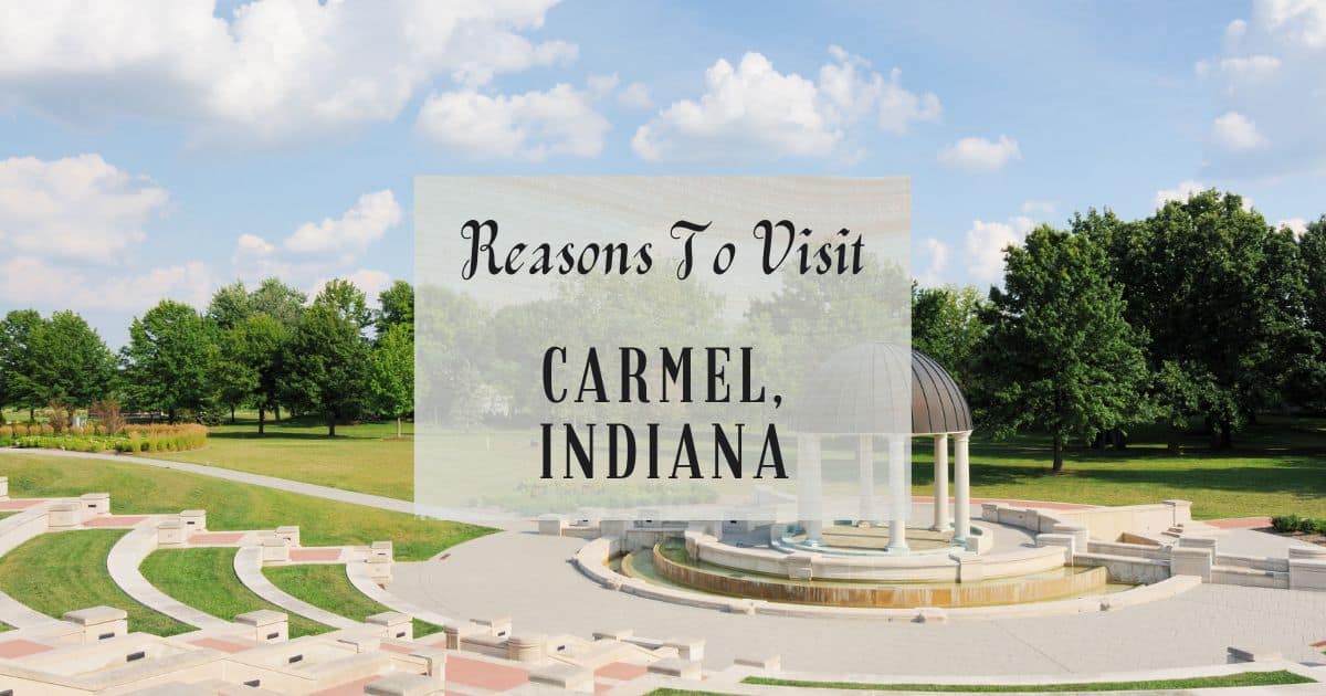 Reasons to visit Carmel, Indiana at least once in your lifetime. 