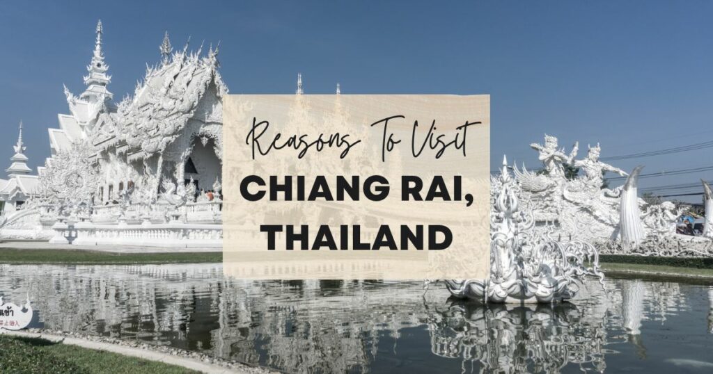 Reasons to visit Chiang Rai, Thailand