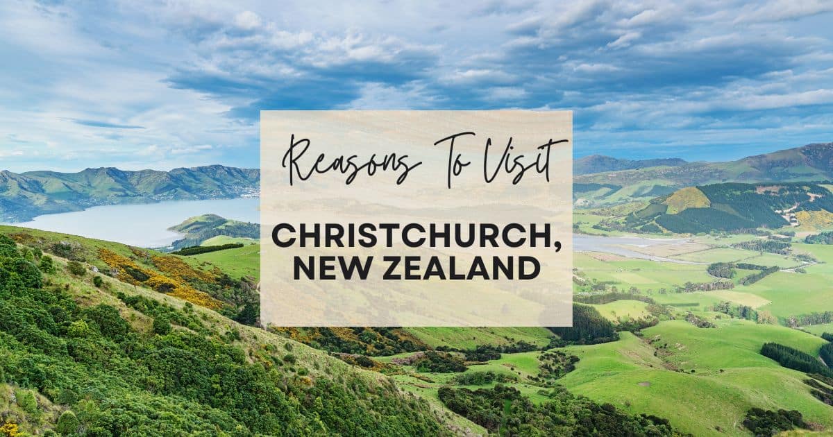 Reasons to visit Christchurch, New Zealand