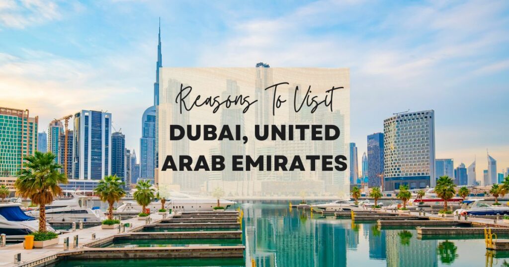 Reasons to visit Dubai, United Arab Emirates