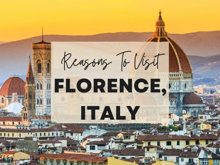 Reasons to visit Florence, Italy at least once in your lifetime