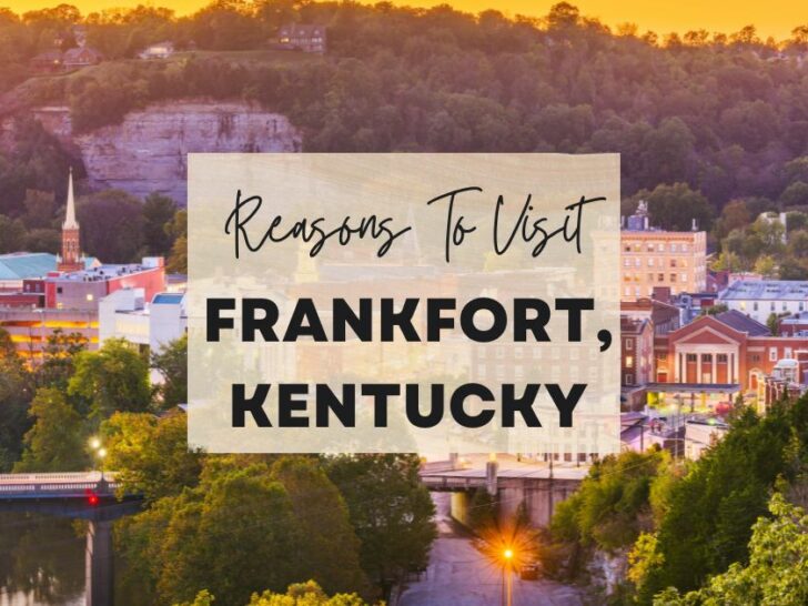 Reasons to visit Frankfort, Kentucky at least once in your lifetime