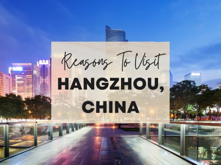 Reasons to visit Hangzhou, China at least once in your lifetime