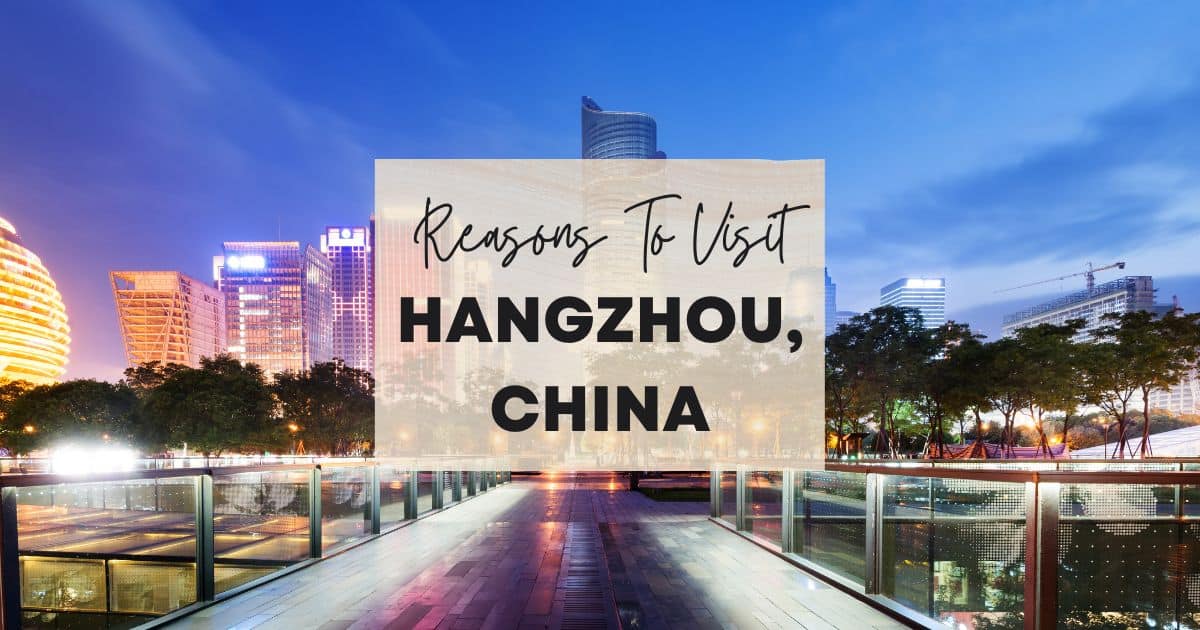 Reasons to visit Hangzhou, China
