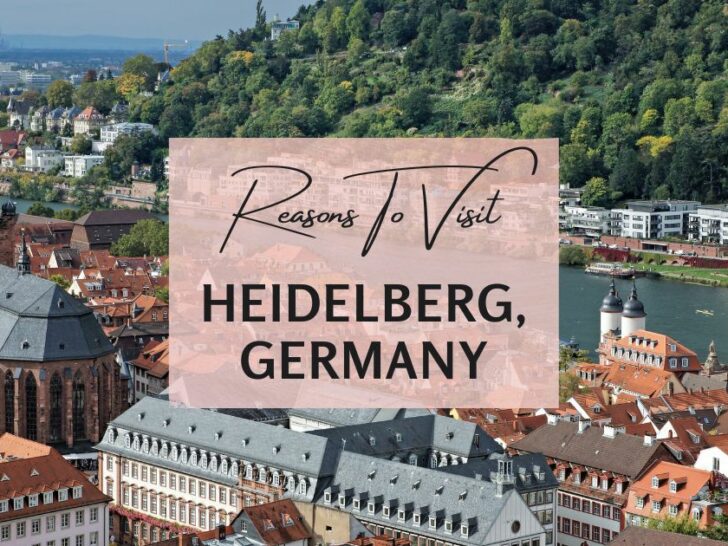 Reasons to visit Heidelberg, Germany at least once in your lifetime