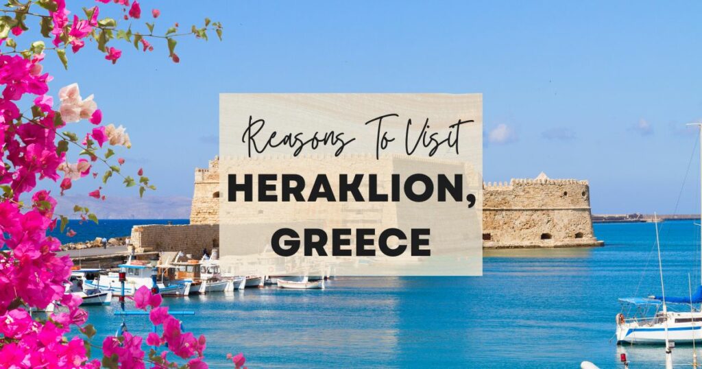 Reasons to visit Heraklion, Greece
