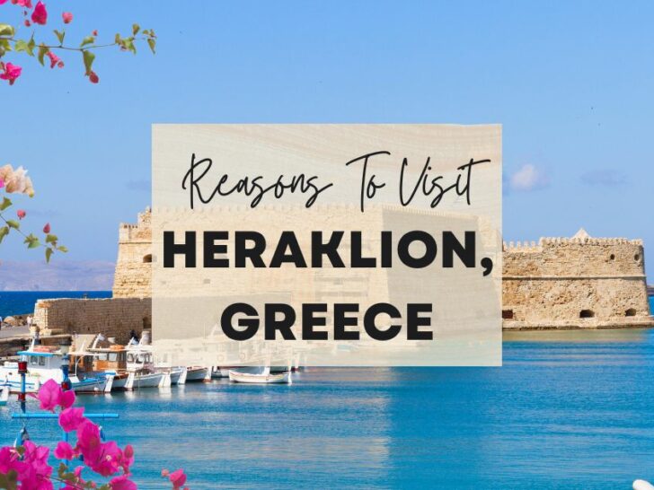 Reasons to visit Heraklion, Greece at least once in your lifetime