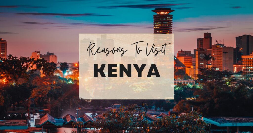 Reasons to visit Kenya