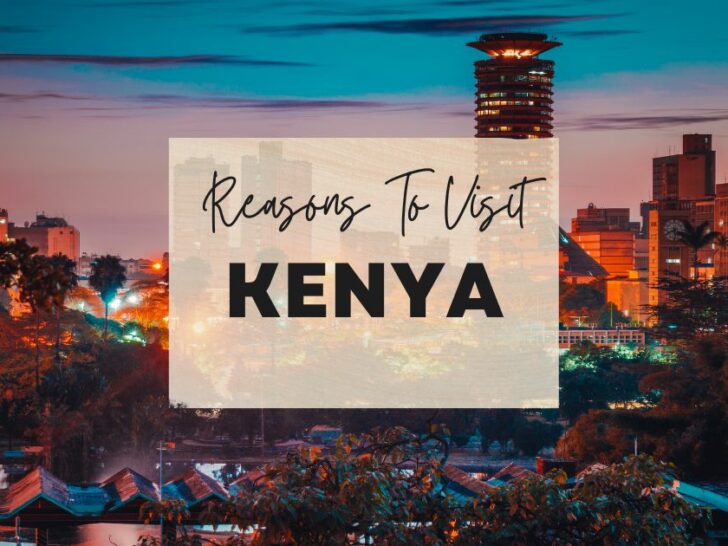 Reasons to visit Kenya at least once in your lifetime