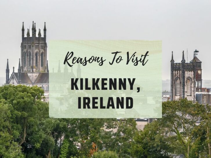 Reasons to visit Kilkenny, Ireland at least once in your lifetime