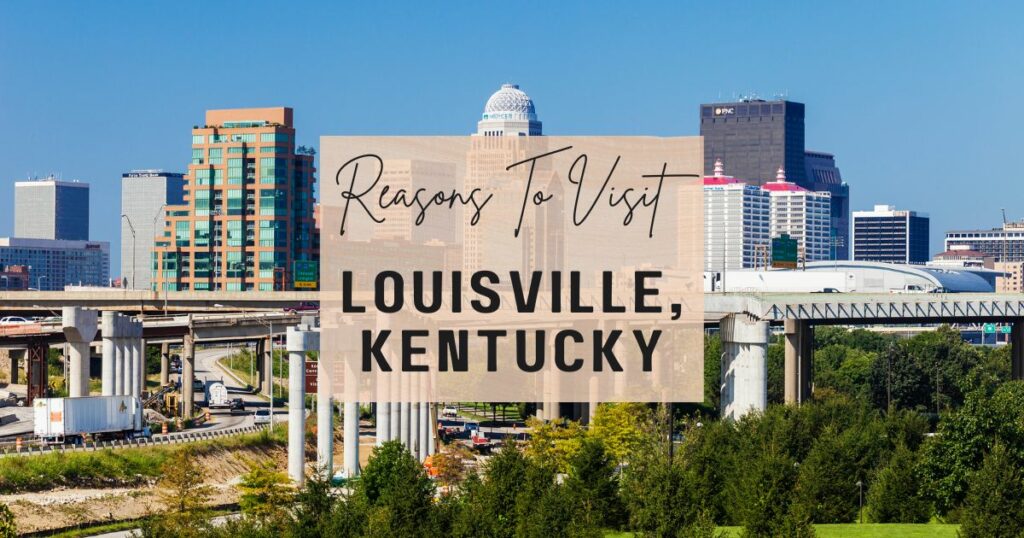 Reasons to visit Louisville, Kentucky