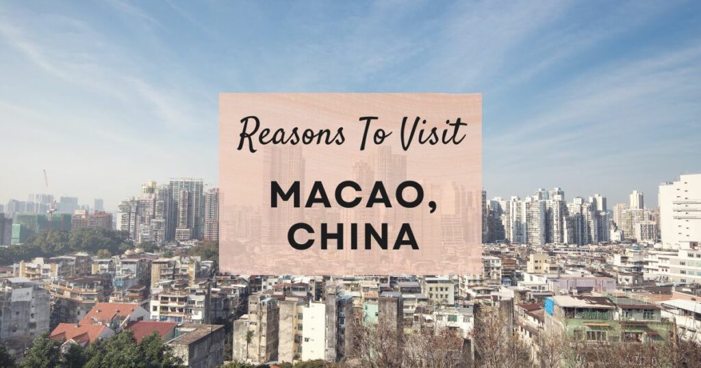 Reasons to visit Macao, China