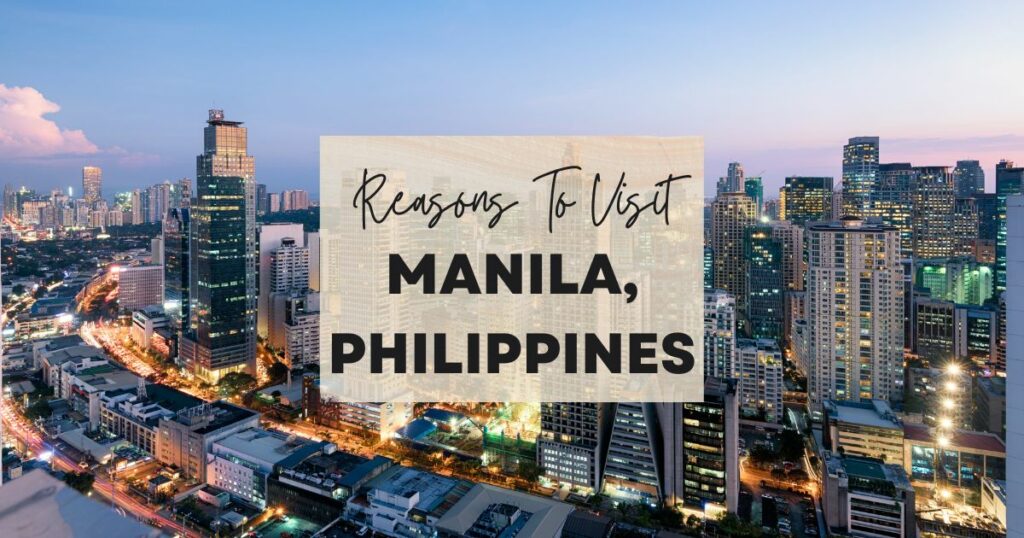 Reasons to visit Manila, Philippines