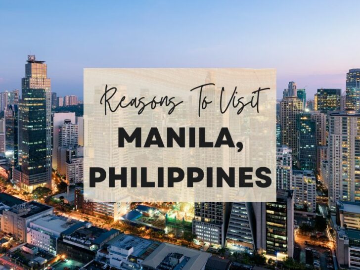 Reasons to visit Manila, Philippines at least once in your lifetime