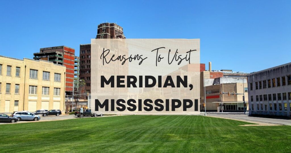 Reasons to visit Meridian, Mississippi