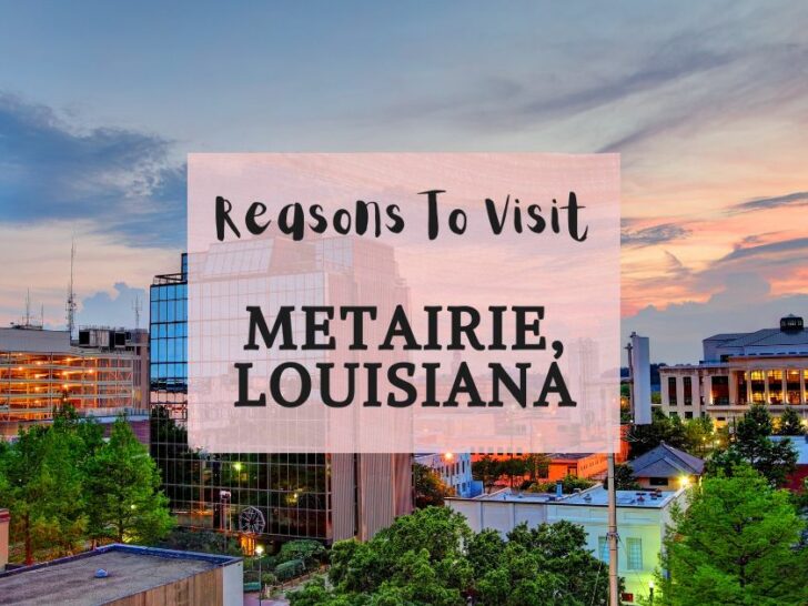 Reasons to visit Metairie, Louisiana at least once in your lifetime