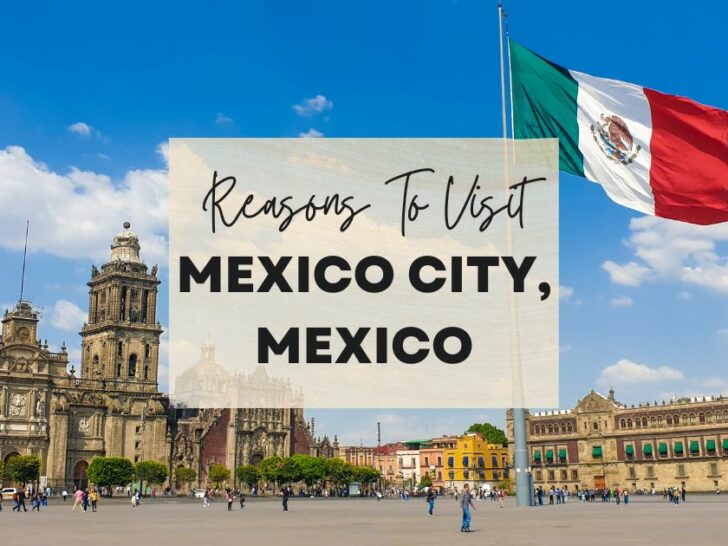Reasons to visit Mexico City, Mexico at least once in your lifetime