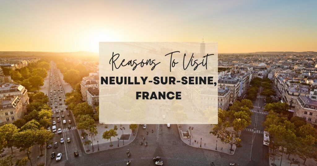 Reasons to visit Neuilly-sur-Seine, France