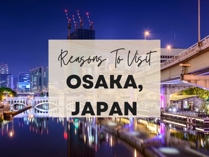Reasons to visit Osaka, Japan at least once in your lifetime