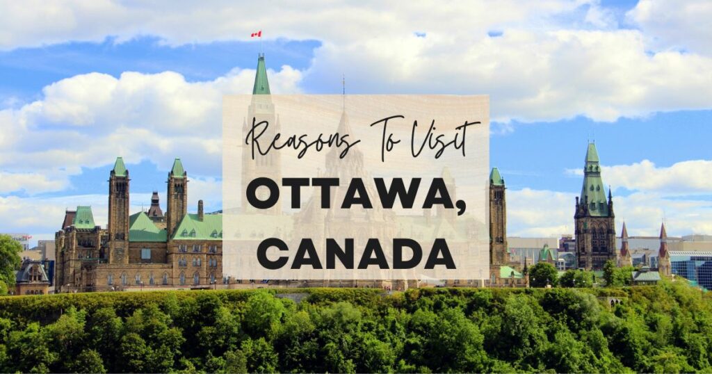 Reasons to visit Ottawa, Canada