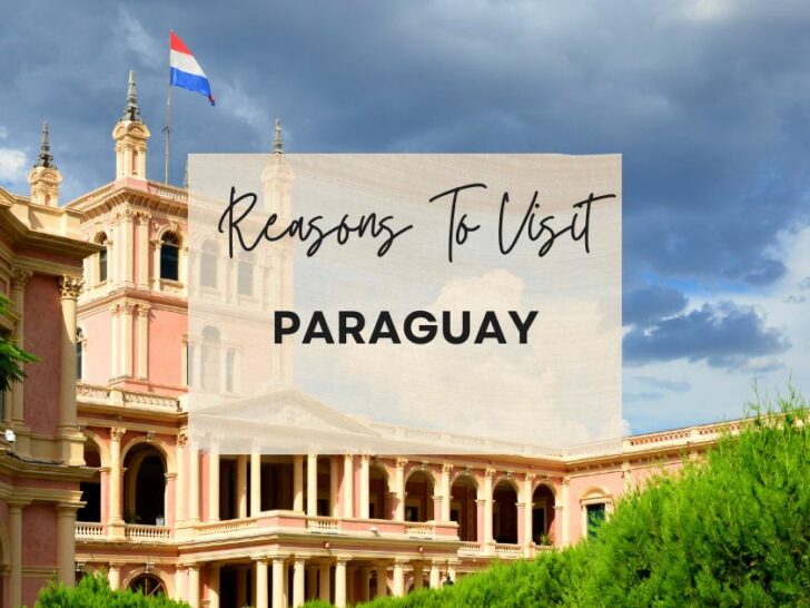 Reasons to visit Paraguay at least once in your lifetime