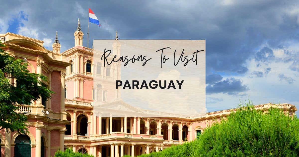 Reasons to visit Paraguay