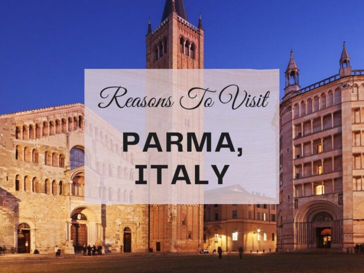 Reasons to visit Parma, Italy at least once in your lifetime