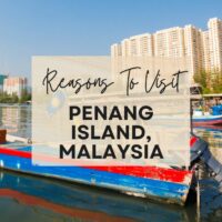 Reasons to visit Penang Island, Malayasia