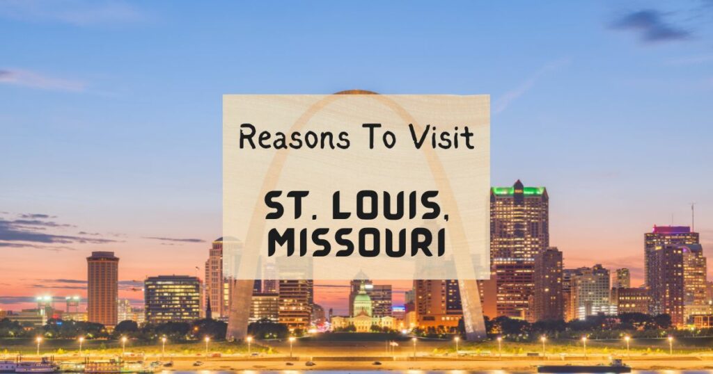 Reasons to visit St. Louis, Missouri