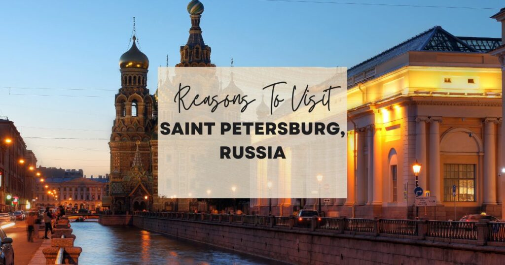 Reasons to visit Saint Petersburg, Russia