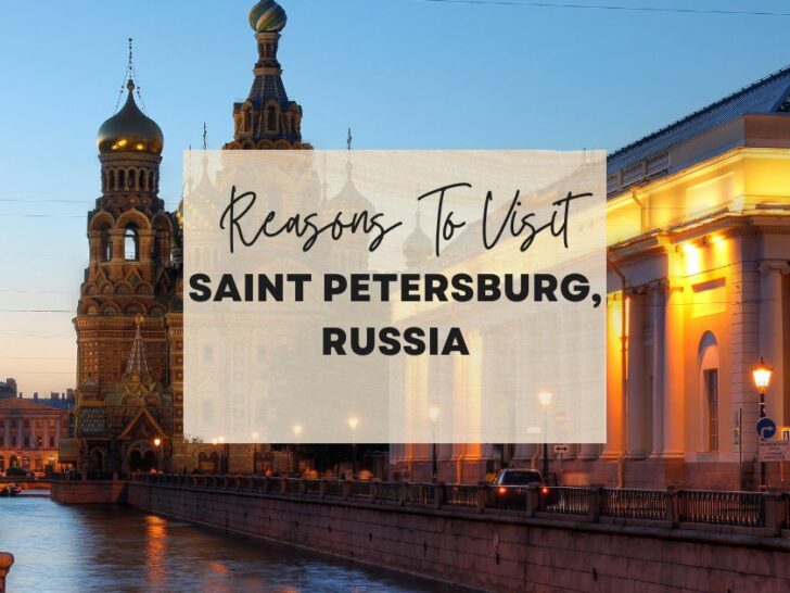 Reasons to visit Saint Petersburg, Russia at least once in your lifetime