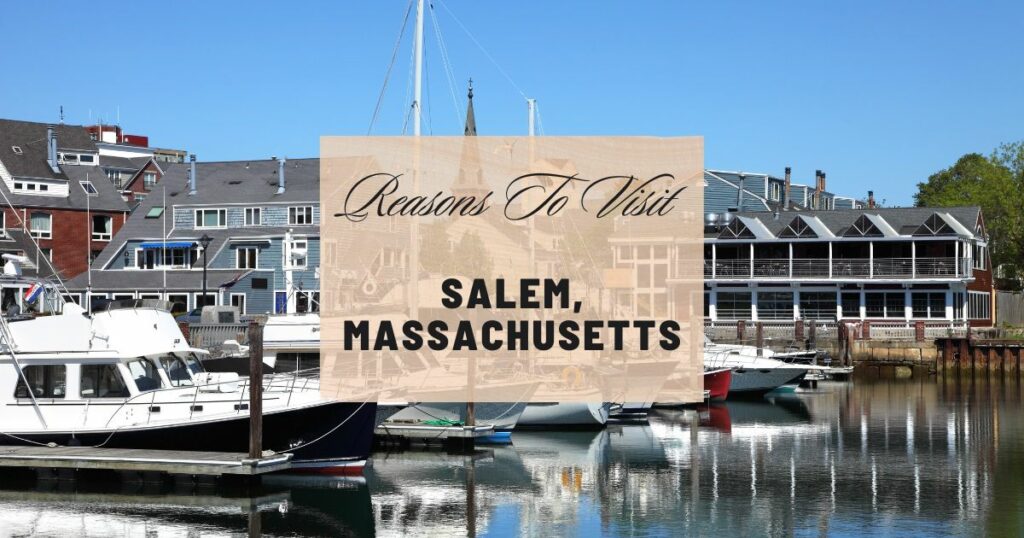 Reasons to visit Salem, Massachusetts