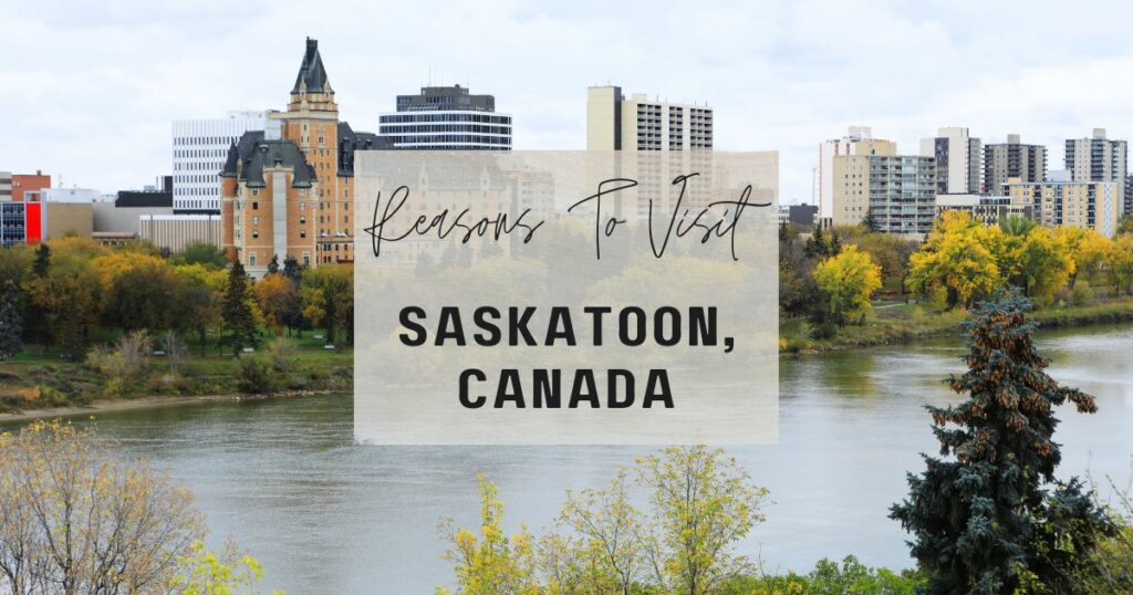 Reasons to visit Saskatoon, Canada