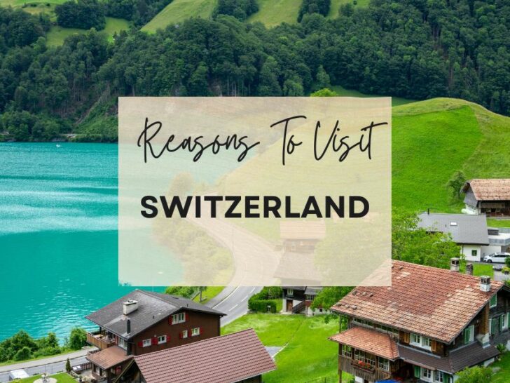 Reasons to visit Switzerland at least once in your lifetime