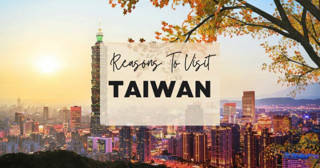 Reasons to visit Taiwan