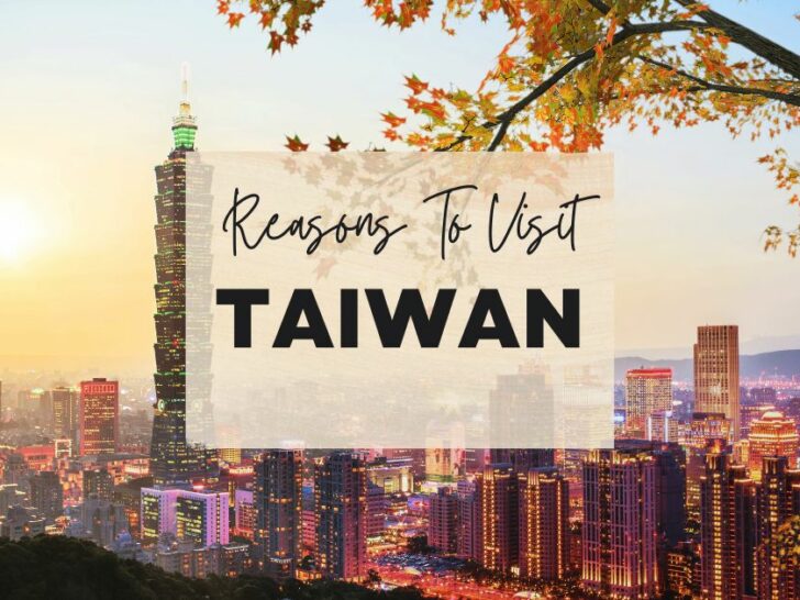 Reasons to visit Taiwan at least once in your lifetime