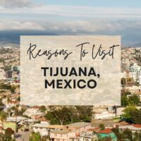 Reasons to visit Tijuana, Mexico