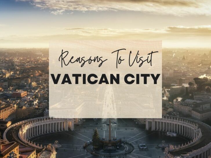 Reasons to visit Vatican City at least once in your lifetime