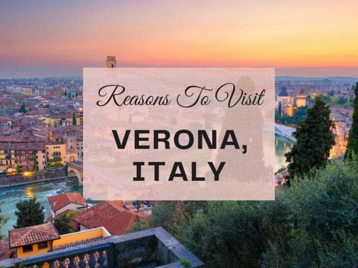 Reasons to visit Verona, Italy at least once in your lifetime