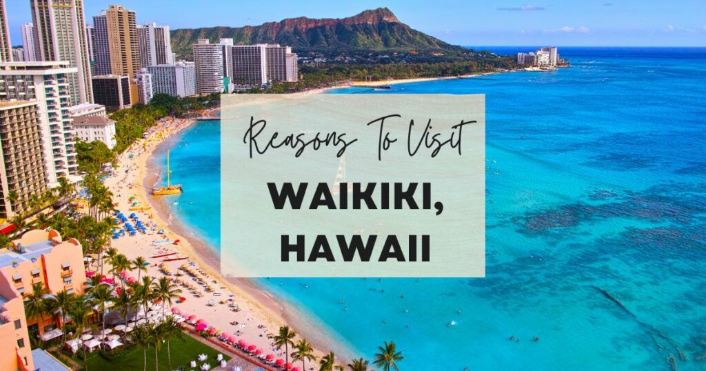 Reasons to visit Waikiki, Hawaii