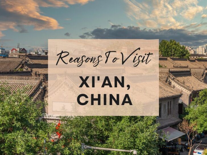 Reasons to visit Xi’an, China at least once in your lifetime